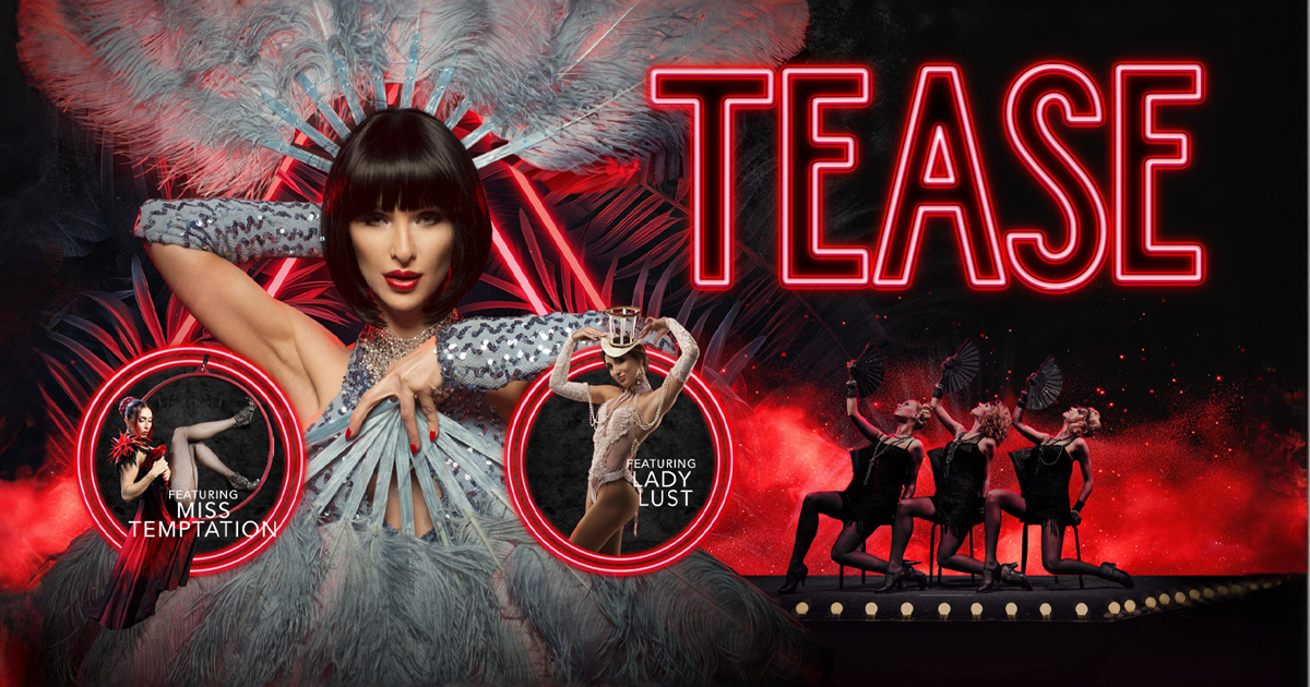 Tease – The Ultimate Burlesque & Cabaret Experience